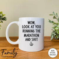 Wow Look At You Running A Marathon And Shit - Coffee Mug - Gifts For Runner - Marathon Runner Mug