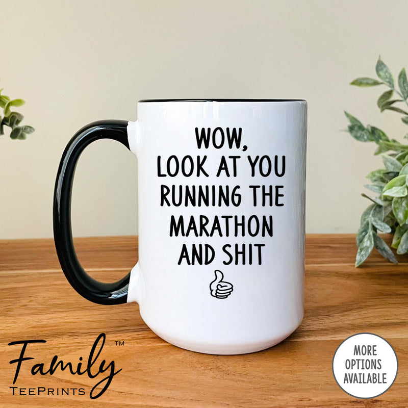 Wow Look At You Running A Marathon And Shit - Coffee Mug - Gifts For Runner - Marathon Runner Mug - familyteeprints