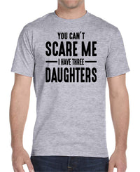 You Can't Scare Me I Have Three Daughters - Unisex T-Shirt - Dad Shirt - Dad Gift - familyteeprints