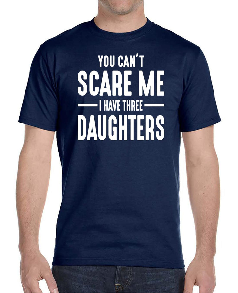 You Can't Scare Me I Have Three Daughters - Unisex T-Shirt - Dad Shirt - Dad Gift - familyteeprints