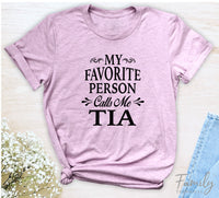 My Favorite Person Call Me Tia - Unisex T-shirt - Tia Shirt - Gift For Tia - familyteeprints