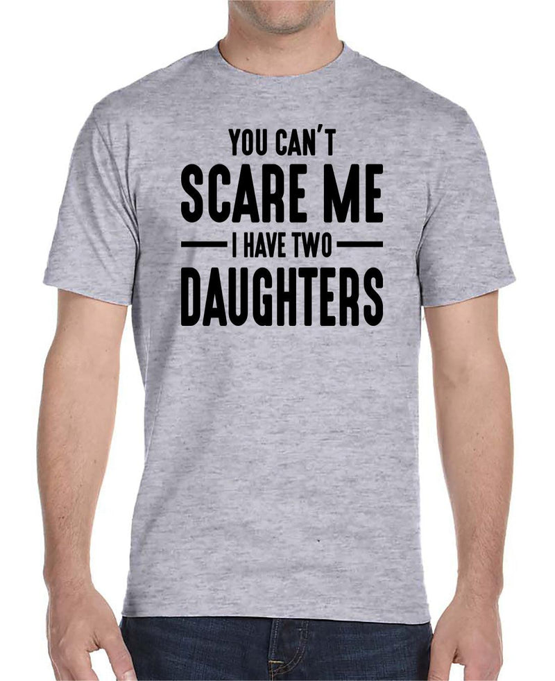 You Can't Scare Me I Have Two Daughters - Unisex T-Shirt - Dad Shirt - Dad Gift - familyteeprints
