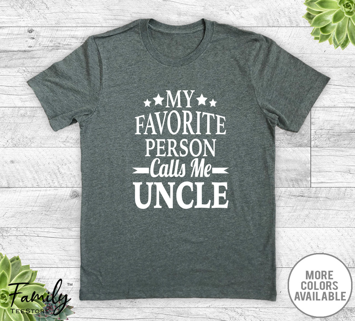 My Favorite Person Calls Me Uncle - Unisex T-shirt - Uncle Shirt - New Uncle Gift - familyteeprints