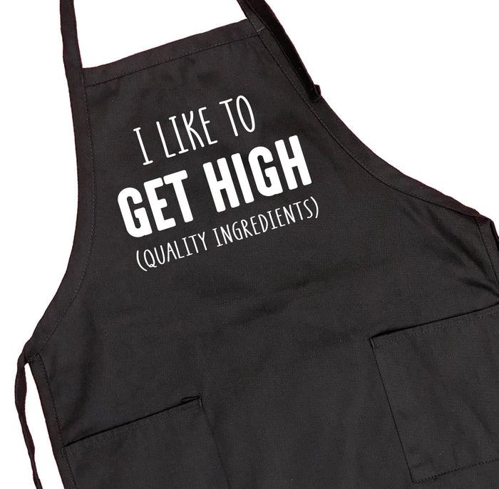 I Like To Get High Quality Ingredients - Grill Apron - Funny Apron - Funny Grill Apron