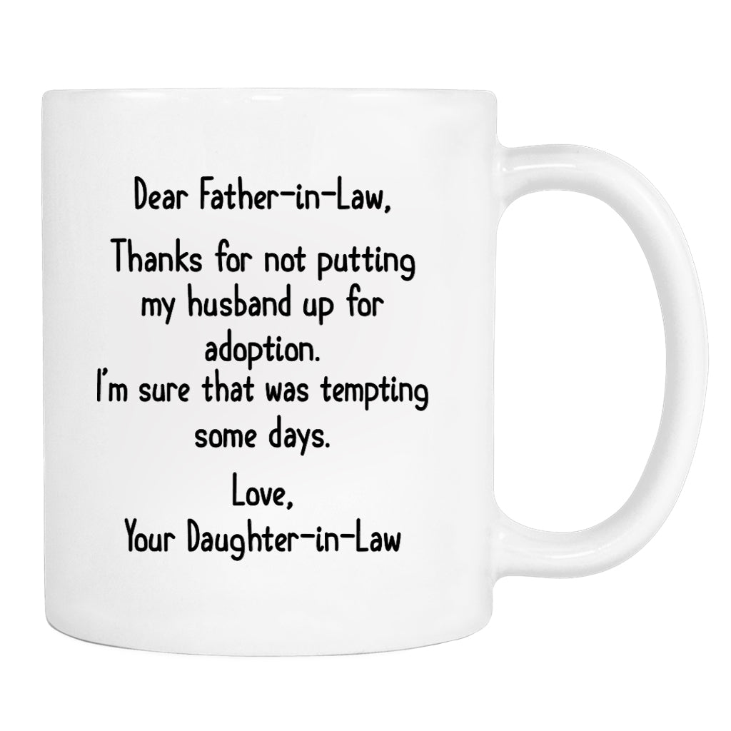 Dear Father-In-Law Thank You For Not Putting My Husband... - Mug - Father-In-Law Gift - Father-In-Law Mug - familyteeprints
