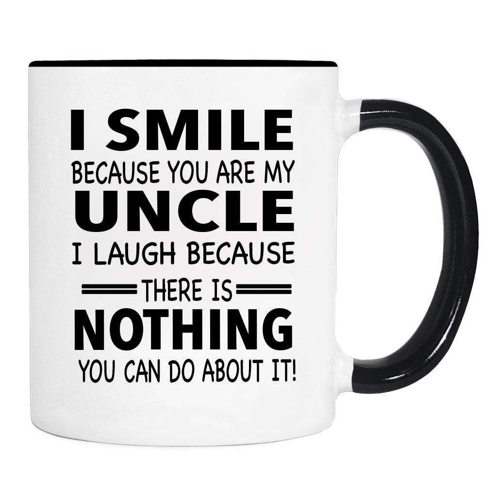 I Smile Because You Are My Uncle I Laugh Because... - Mug - Nephew Gift - Niece Gift - familyteeprints