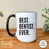 Best Dentist Ever - Coffee Mug - Gifts For Dentist - Dentist Coffee Mug - familyteeprints