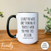Clearly You Were Only Think About Yourself...- Coffee Mug - Funny Co-Worker Leaving Gift - Goodbye Mug - familyteeprints
