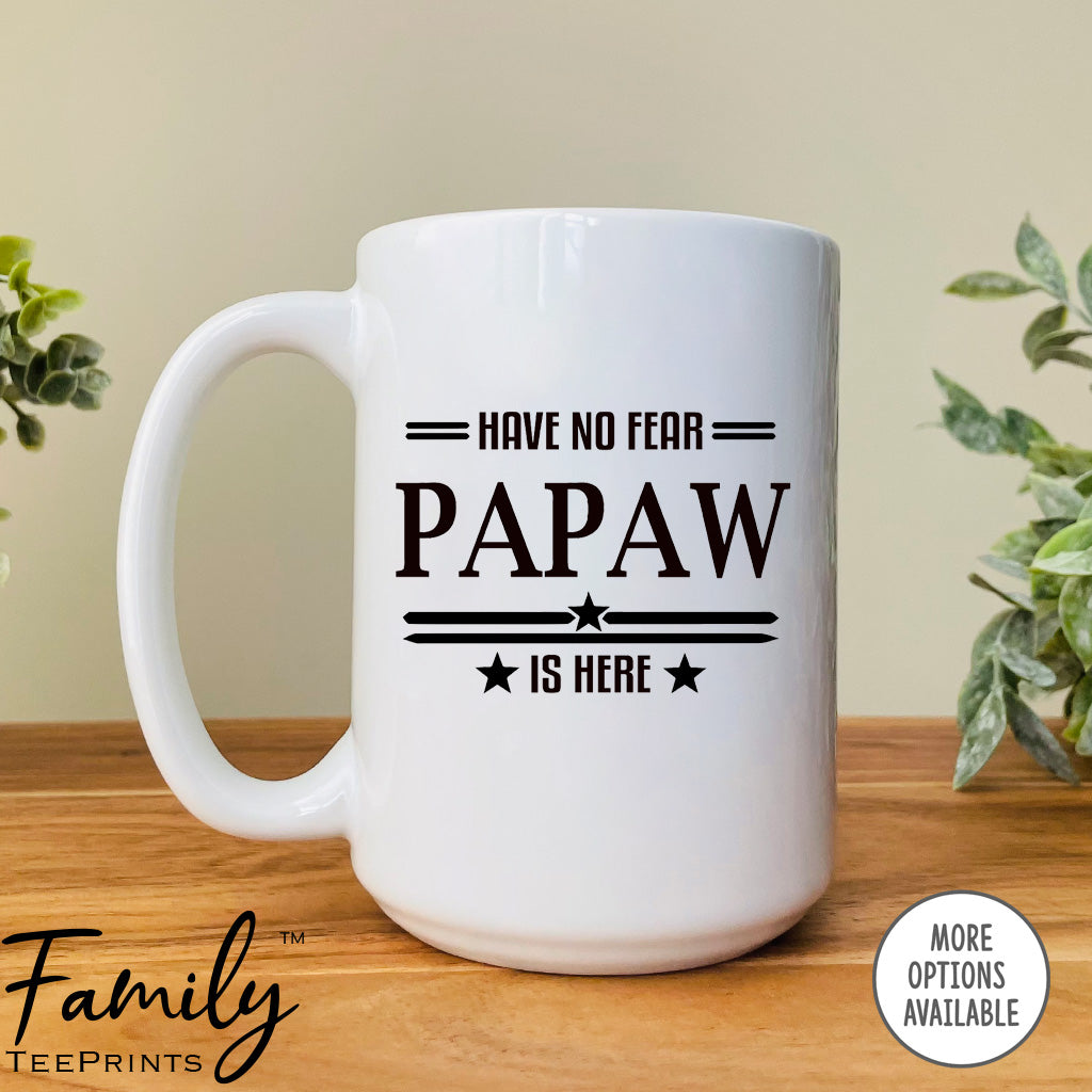Have No Fear Is Papaw Is Here - Coffee Mug - Gifts For Papaw - Papaw Mug - familyteeprints