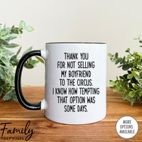 Thank You For Not Selling My Boyfriend To The Circus - Coffee Mug - Gifts For Future Mother-In-Law - Boyfriend's Mom Mug - familyteeprints