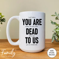 I Can't Believe You're Leaving... - Coffee Mug - Funny Co-Worker Leaving Gift - Goodbye Mug - familyteeprints