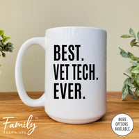 Best Vet Tech Ever - Coffee Mug - Gifts For Vet Tech - Vet Tech Coffee Mug - familyteeprints