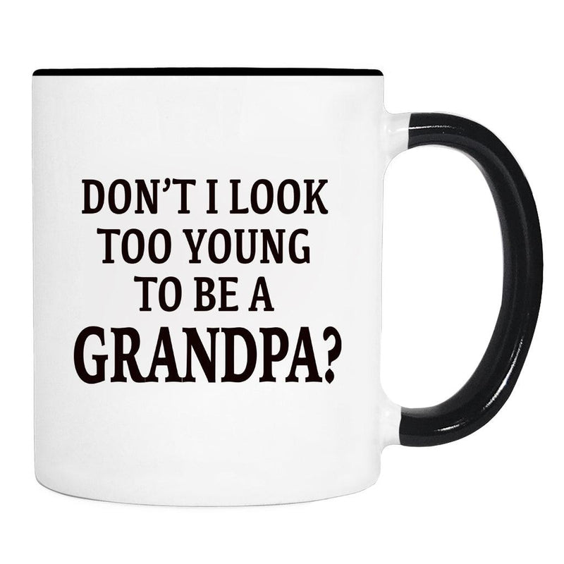 Don't I Look Too Young To Be A Grandpa? - Mug - Grandpa Gift - Grandpa Mug - familyteeprints