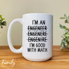 I'm A... I'm Good With Math - Coffee Mug - Funny Engineer Gift - Engineer Mug - familyteeprints