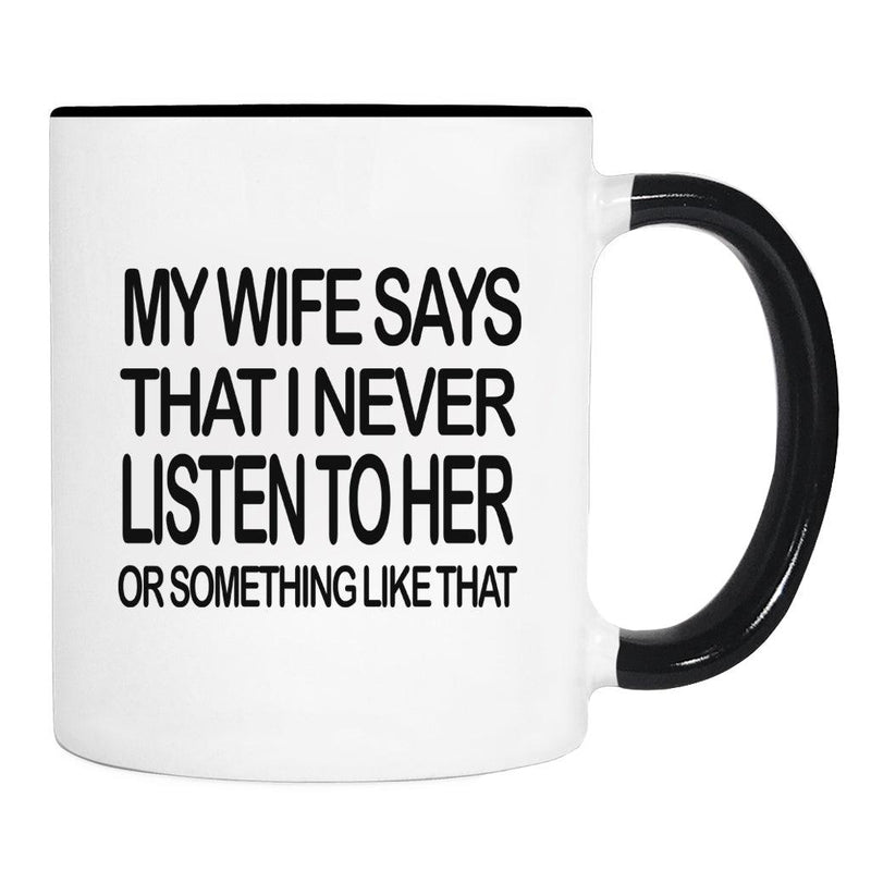 My Wife Says That I... - Mug - Husband Gift - Husband Mug - familyteeprints