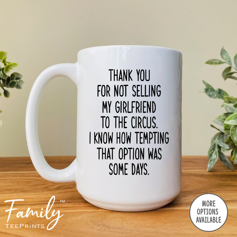 Thank You For Not Selling My Girlfriend To The Circus - Coffee Mug - Gifts For Future Mother-In-Law - Girlfriend's Mom Mug - familyteeprints