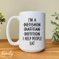 I'm A... I Help People Eat - Coffee Mug - Funny Dietitian Gift - Dietitian Mug - familyteeprints