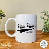 Paw Paw Est. 2023 - Coffee Mug - Gifts For New Paw Paw - Paw Paw Mug - familyteeprints