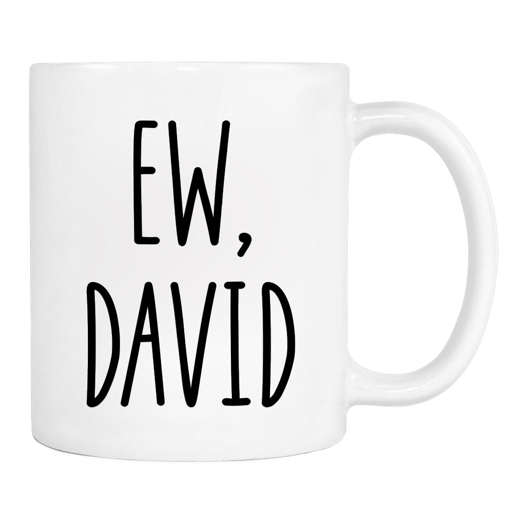 Ew David - 11 Oz Mug - Co-Worker Gift - Co-Worker Mug - familyteeprints