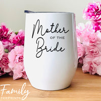 Mother Of The Bride - Wine Tumbler - Gifts For Bride's Mom - Mother Of The Bride Wine Gift - familyteeprints