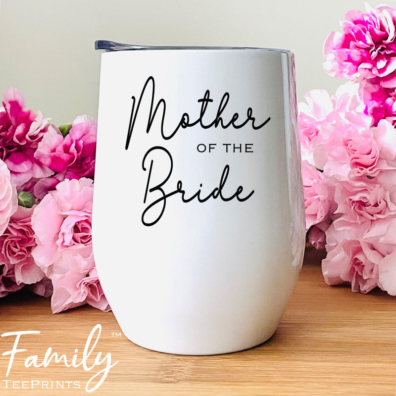 Mother Of The Bride - Wine Tumbler - Gifts For Bride's Mom - Mother Of The Bride Wine Gift - familyteeprints