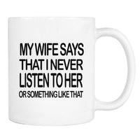 My Wife Says That I... - Mug - Husband Gift - Husband Mug - familyteeprints