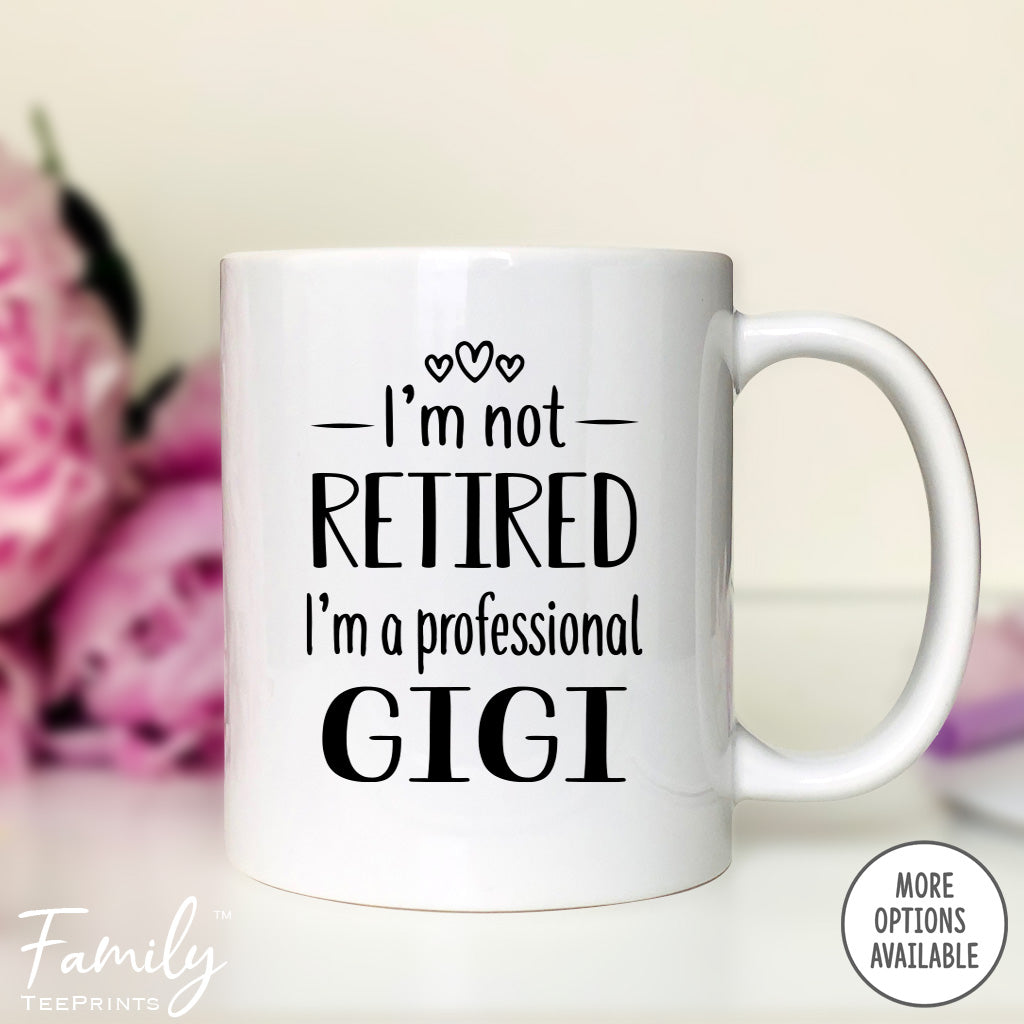 I'm Not Retired I'm A Professional Gigi - Coffee Mug - Funny Gigi Gift - New Gigi Mug - familyteeprints