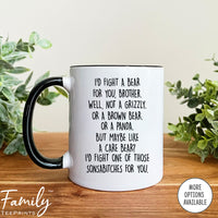 I'd Fight A Bear For You Brother...- Coffee Mug - Funny Brother Gift - Brother Mug - familyteeprints
