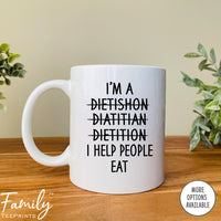 I'm A... I Help People Eat - Coffee Mug - Funny Dietitian Gift - Dietitian Mug - familyteeprints