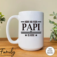 Have No Fear Is Papi Is Here  - Coffee Mug - Gifts For Papi - Papi Mug