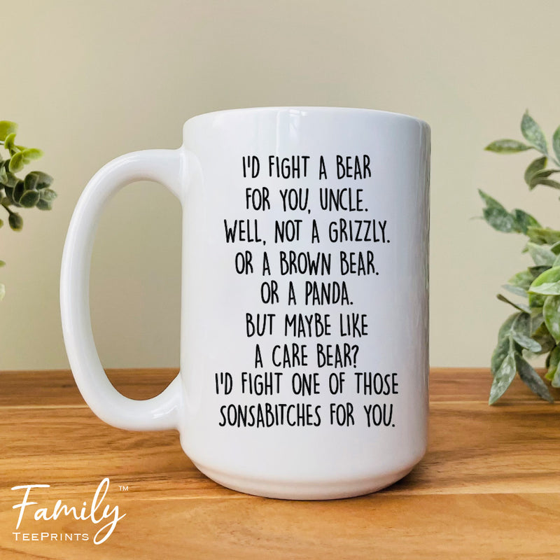 I'd Fight A Bear For You Uncle...- Coffee Mug - Funny Uncle Gift - Uncle Mug - familyteeprints