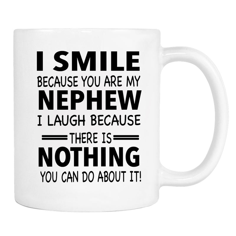 I Smile Because You Are My Nephew I Laugh Because... - Mug - Aunt Gift - Uncle Mug - familyteeprints