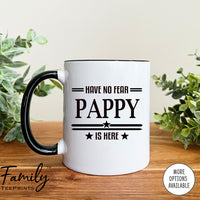 Have No Fear Is Pappy Is Here  - Coffee Mug - Gifts For Pappy - Pappy Mug