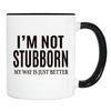 I'm Not Stubborn... - Mug - Stubborn Gift - Stubborn Mug - familyteeprints