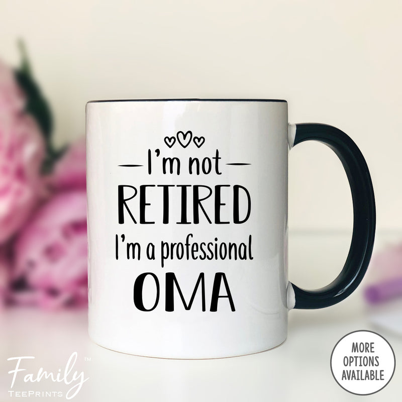 I'm Not Retired I'm A Professional Oma - Coffee Mug - Funny Oma Gift - New Oma Mug - familyteeprints