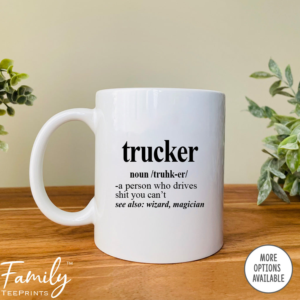 Trucker Definition - Coffee Mug - Gifts For Trucker - Trucker Mug - familyteeprints