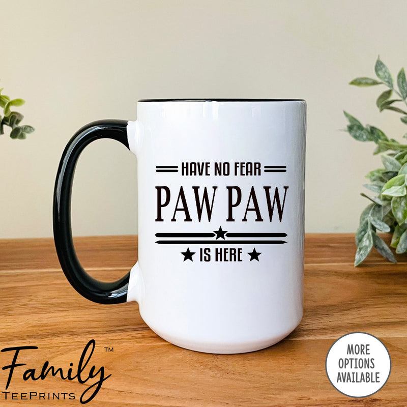 Have No Fear Is Paw Paw Is Here  - Coffee Mug - Gifts For Paw Paw - Paw Paw Mug