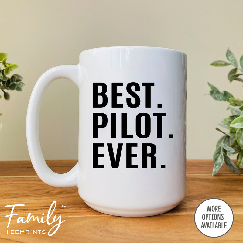 Best Pilot Ever - Coffee Mug - Gifts For Pilot - Pilot Coffee Mug