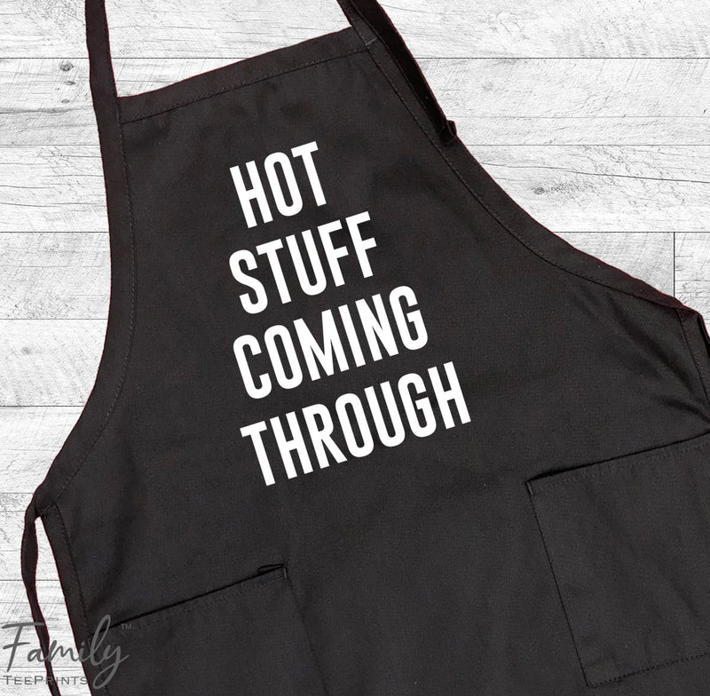 Hot Stuff Coming Through - Grill Apron - Funny Dad Apron - Funny Grill Gift
