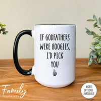 If Godfathers Were Boogies I'd Pick You - Coffee Mug - Gifts For Godfather - Godfather Coffee Mug