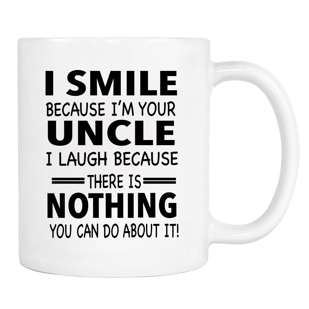 I Smile Because I'm Your Uncle I Laugh Because... - Mug - Uncle Gift - Uncle Mug - familyteeprints