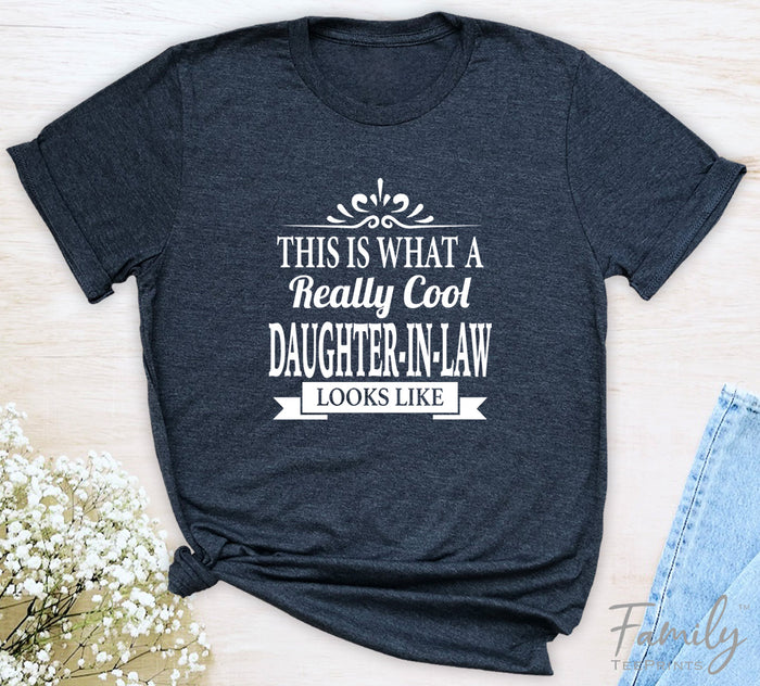 This Is What A Really Cool Daughter-In-Law Looks Like - Unisex T-shirt - Daughter-In-Law Shirt - Gift for Daughter-In-Law
