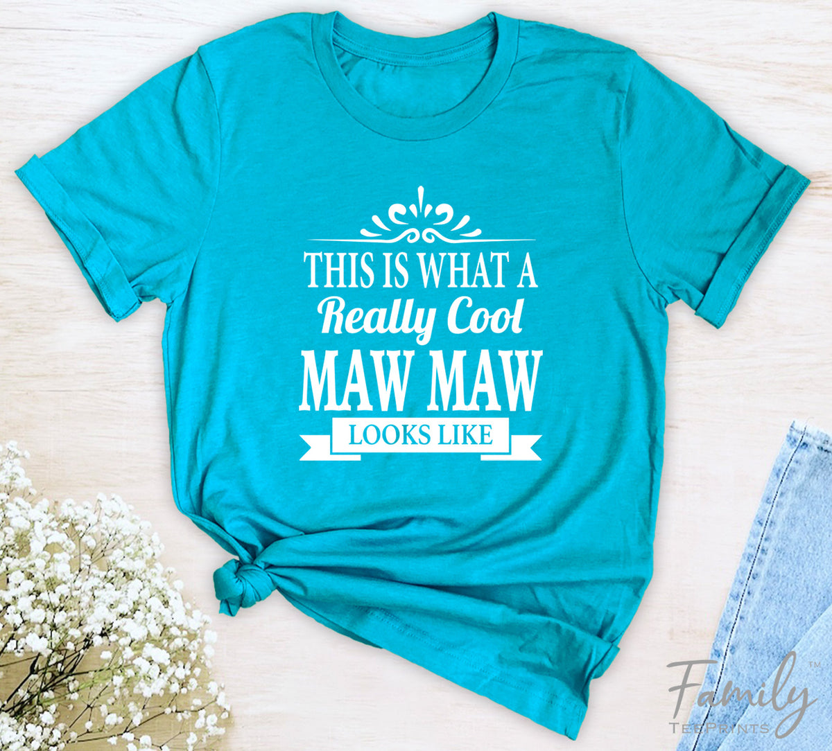 This Is What A Really Cool Maw Maw Looks Like - Unisex T-shirt - Maw Maw Shirt - Gift For Maw Maw - familyteeprints