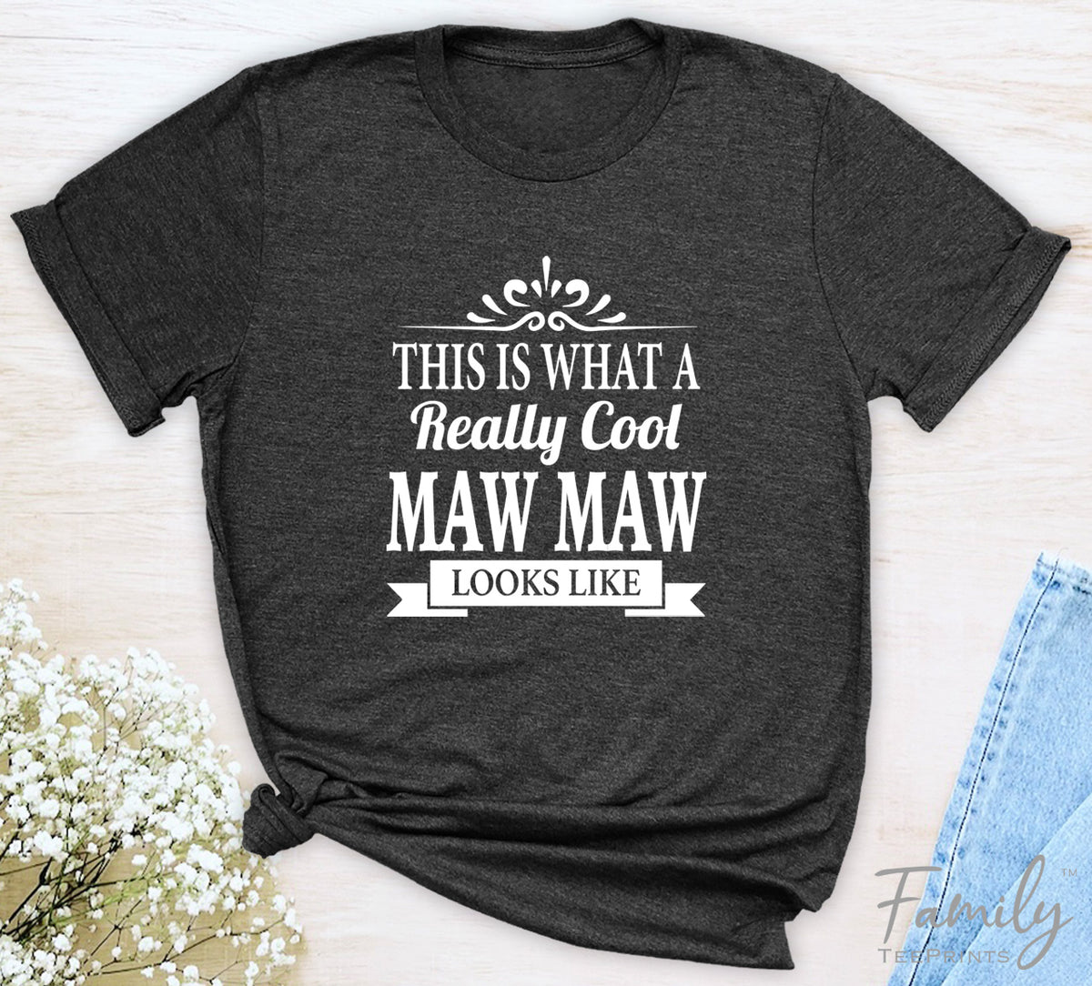 This Is What A Really Cool Maw Maw Looks Like - Unisex T-shirt - Maw Maw Shirt - Gift For Maw Maw - familyteeprints