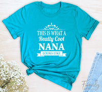 This Is What A Really Cool Nana Looks Like - Unisex T-shirt - Nana Shirt - Gift For Nana - familyteeprints