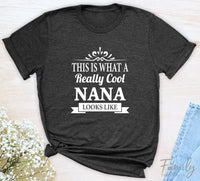 This Is What A Really Cool Nana Looks Like - Unisex T-shirt - Nana Shirt - Gift For Nana - familyteeprints