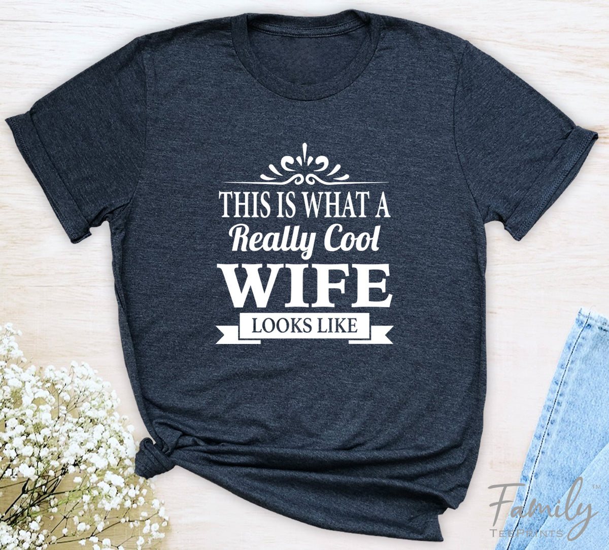 This Is What A Really Cool Wife Looks Like - Unisex T-shirt - Wife Shirt - Gift For Wife - familyteeprints