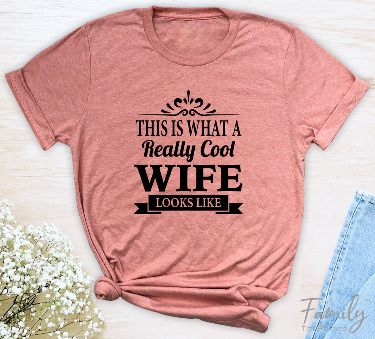 This Is What A Really Cool Wife Looks Like - Unisex T-shirt - Wife Shirt - Gift For Wife - familyteeprints