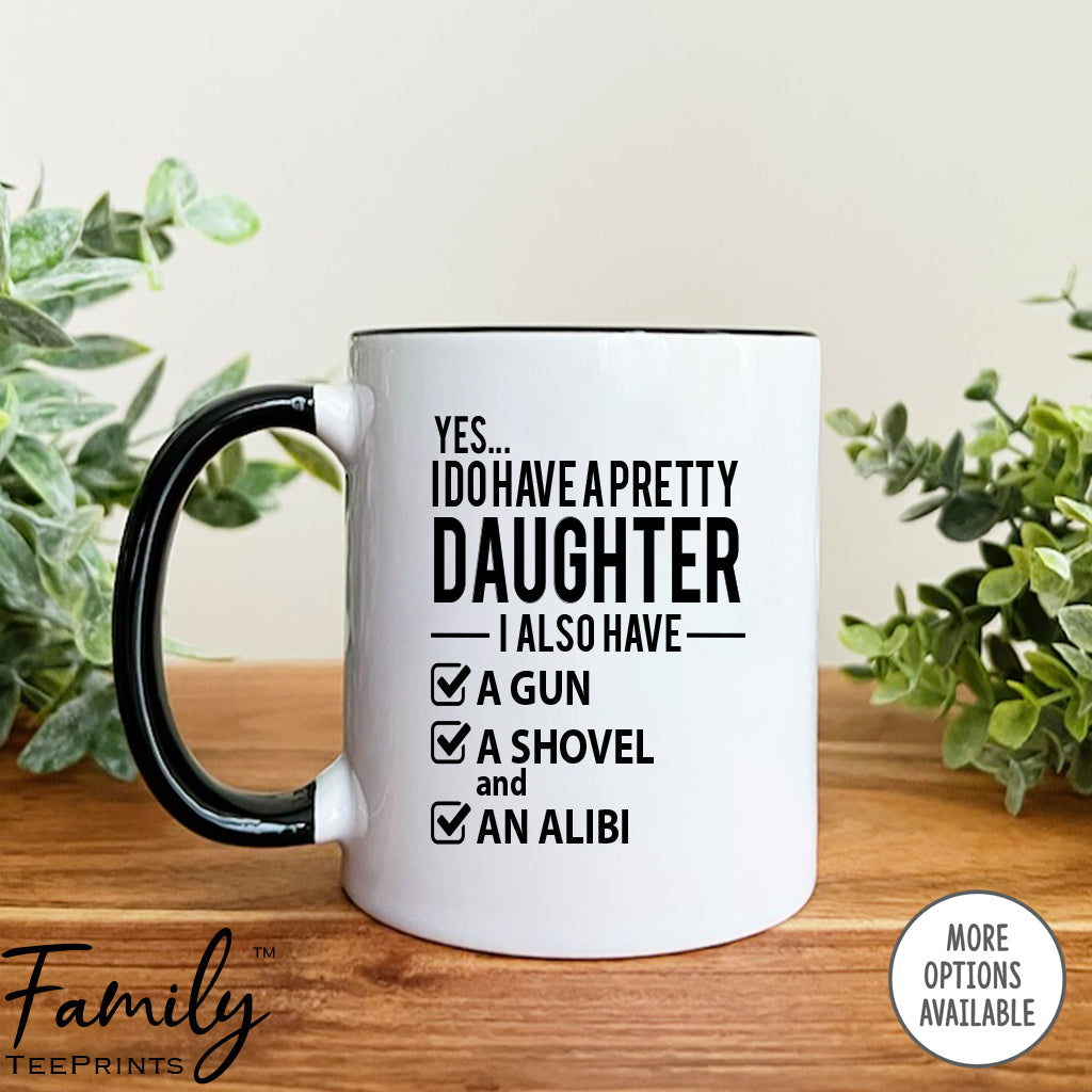 Yes I Do Have A Pretty Daughter... - Coffee Mug - Funny Dad Gift - Dad Coffee Mug - familyteeprints