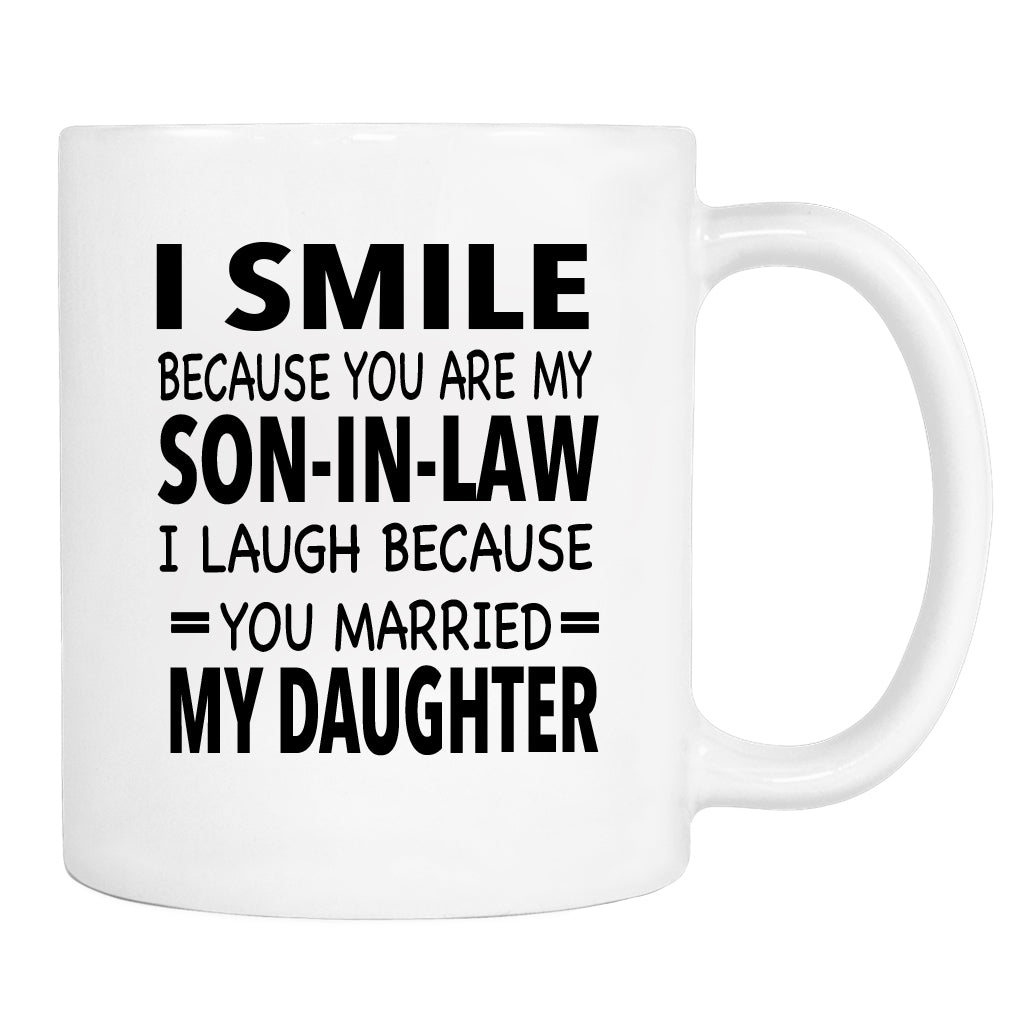 I Smile Because You're My Son-In-Law I Laugh Because... - Mug - Mother-In-Law Gift - Father-In-Law Mug - familyteeprints